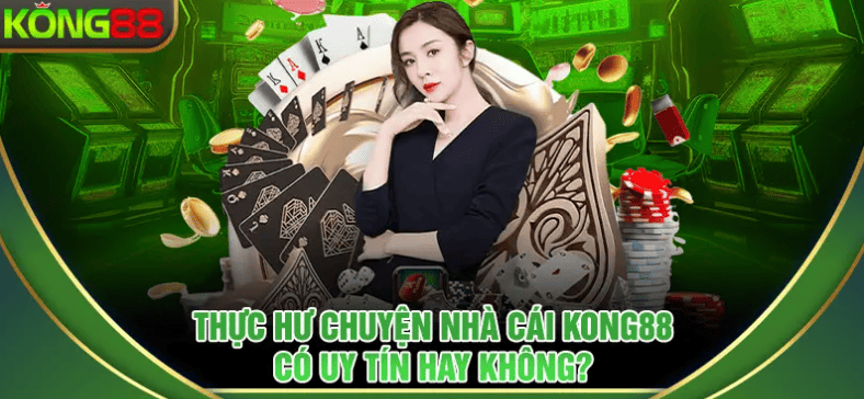 Nhà cái KONG88 có uy tín ?
