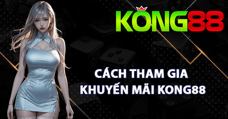Tại sao nên quan tâm đến Khuyến mãi KONG88