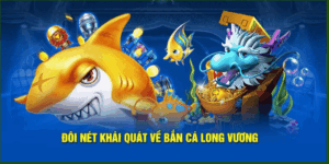 Tổng quan về Bắn cá long vương tại KONG88